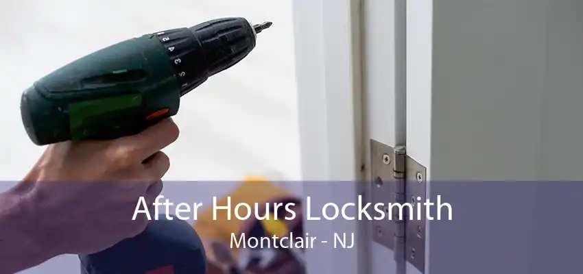 After Hours Locksmith Montclair - NJ