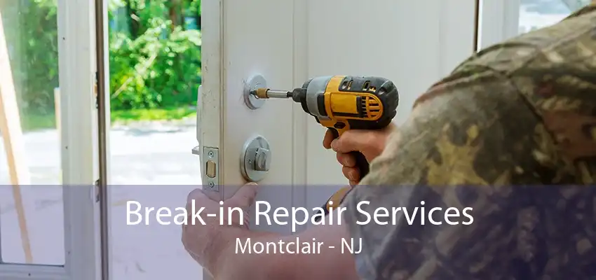 Break-in Repair Services Montclair - NJ
