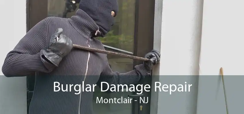 Burglar Damage Repair Montclair - NJ