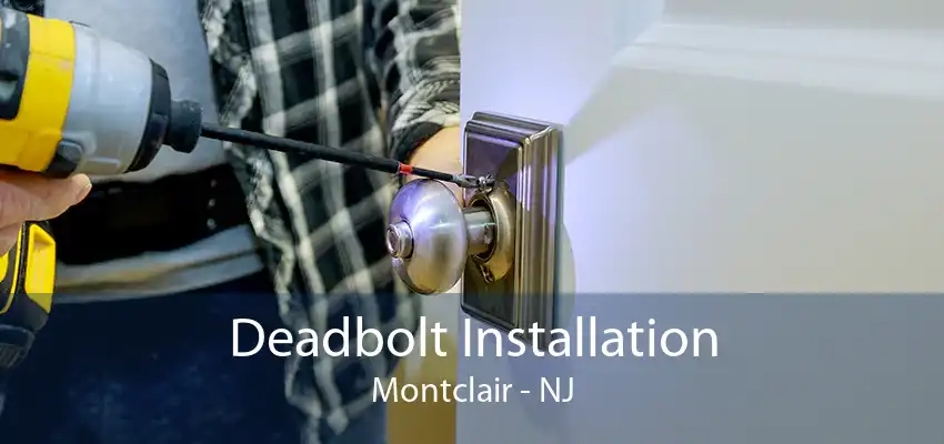 Deadbolt Installation Montclair - NJ