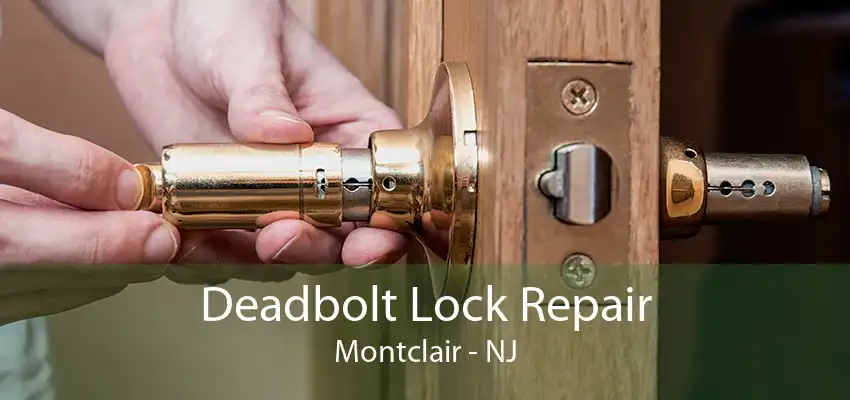 Deadbolt Lock Repair Montclair - NJ