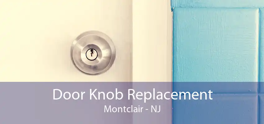 Door Knob Replacement Montclair - NJ