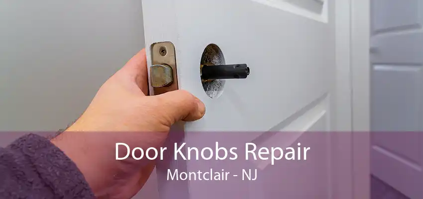 Door Knobs Repair Montclair - NJ