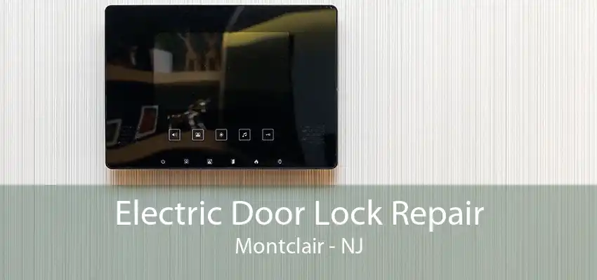 Electric Door Lock Repair Montclair - NJ