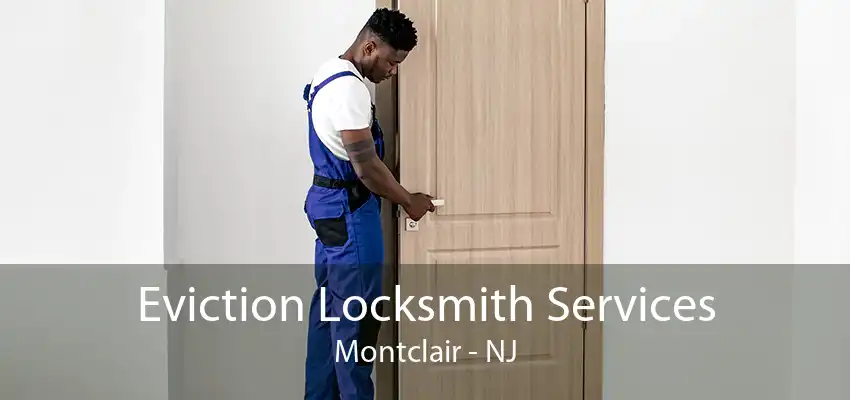 Eviction Locksmith Services Montclair - NJ
