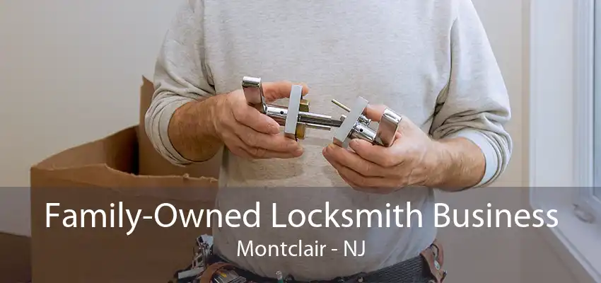 Family-Owned Locksmith Business Montclair - NJ