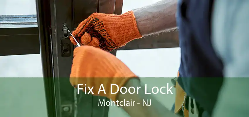 Fix A Door Lock Montclair - NJ