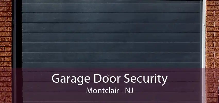 Garage Door Security Montclair - NJ