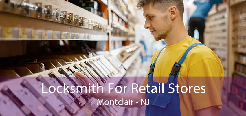 Locksmith For Retail Stores Montclair - NJ