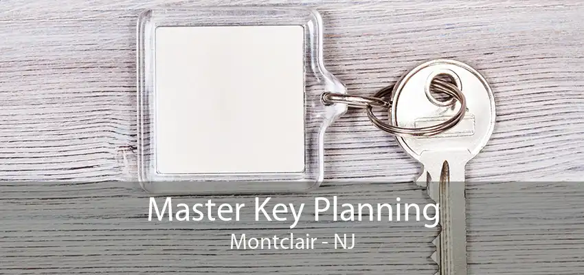 Master Key Planning Montclair - NJ