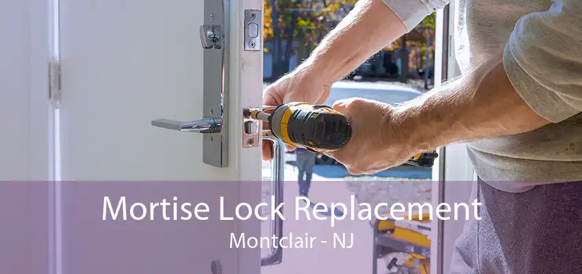 Mortise Lock Replacement Montclair - NJ