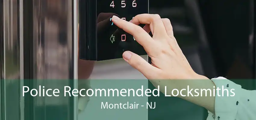 Police Recommended Locksmiths Montclair - NJ