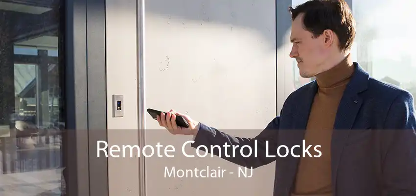 Remote Control Locks Montclair - NJ