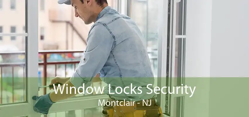 Window Locks Security Montclair - NJ